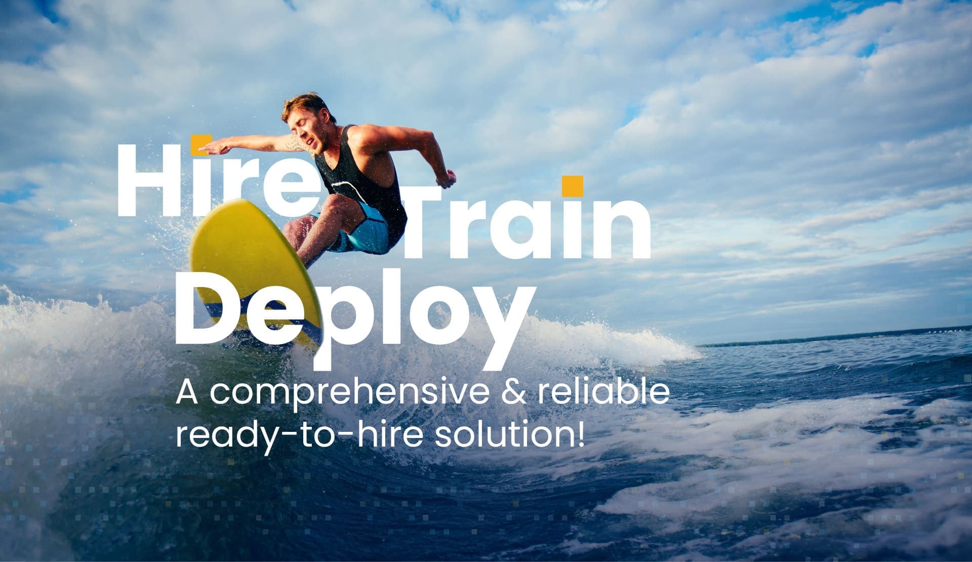 Hire Train Deploy - A comprehensive & reliable ready-to-hire solution!