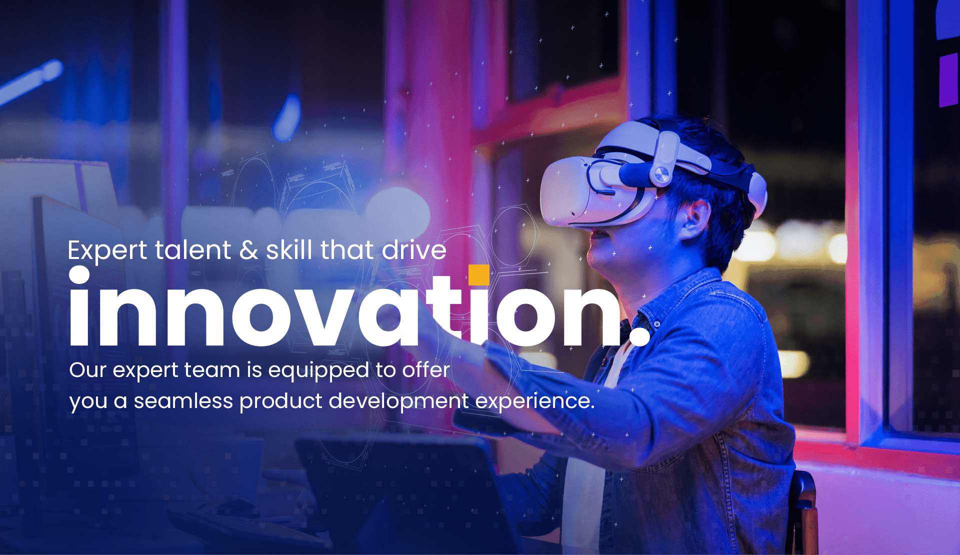 Expert talent & skill that drive innovation